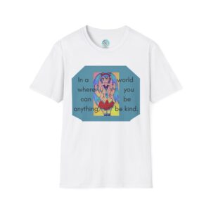 In A World Where You Can Be Anything, Be Kind T-Shirt