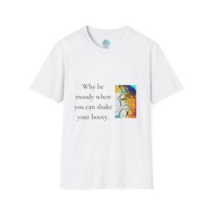 Why be moody T-Shirt